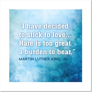 Hate is too great a burden to bear - Martin Luther King, Jr. Posters and Art